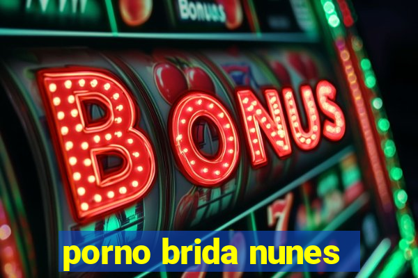 porno brida nunes